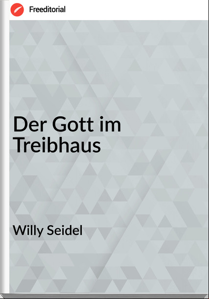 Willy Seidel Der Gott im Treibhaus
