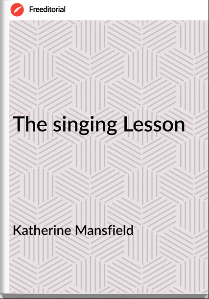Katherine Mansfield - The singing Lesson