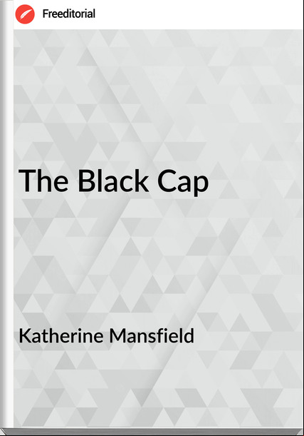Katherine Mansfield - The Black Cap