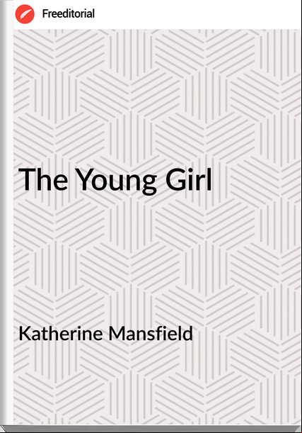 Katherine Mansfield - The Young Girl