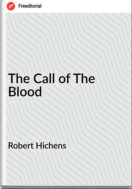 Robert Hichens - The Call of The Blood