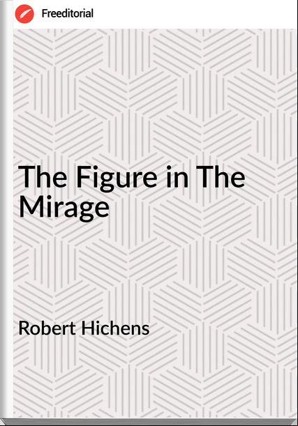 Robert Hichens - The Figure in The Mirage