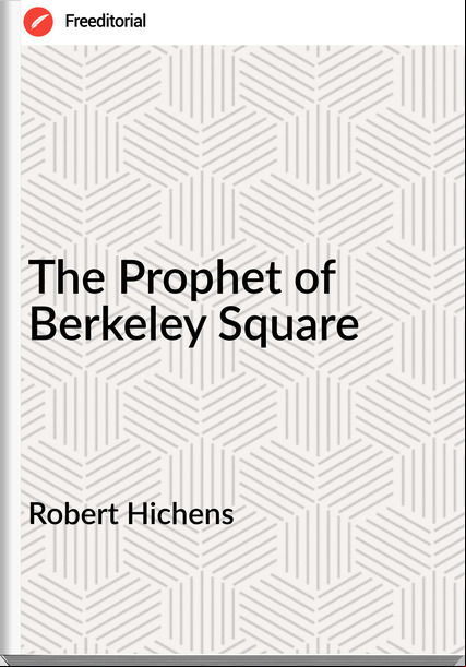 Robert Hichens - The Prophet of Berkeley Square