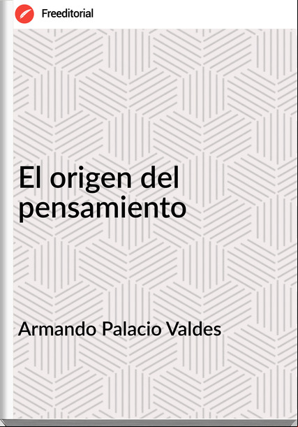 Armando Palacio Valdes - El origen del pensamiento