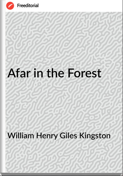 William Henry Giles Kingston - Afar in the Forest