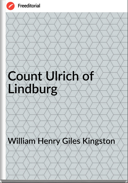 William Henry Giles Kingston - Count Ulrich of Lindburg