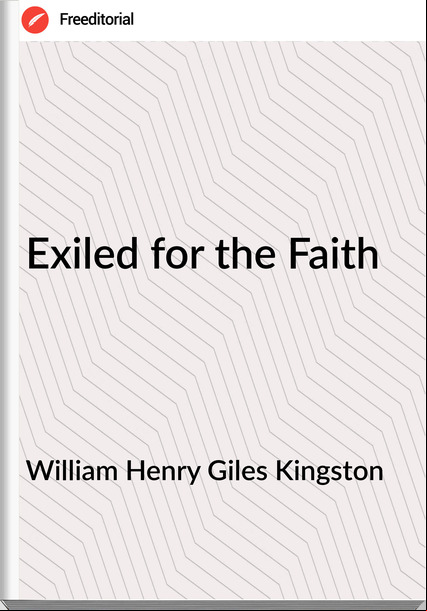 William Henry Giles Kingston - Exiled for the Faith