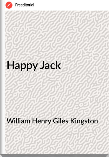 William Henry Giles Kingston - Happy Jack