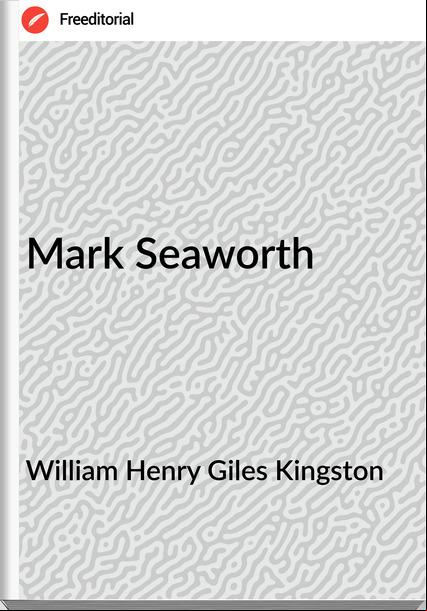 William Henry Giles Kingston - Mark Seaworth