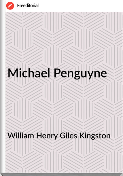 William Henry Giles Kingston - Michael Penguyne