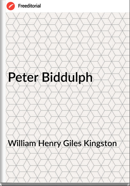 William Henry Giles Kingston - Peter Biddulph