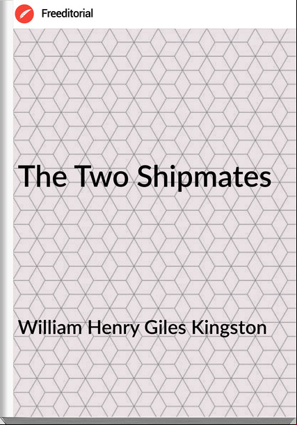 William Henry Giles Kingston - The Two Shipmates