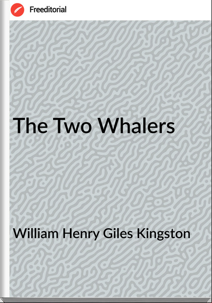 William Henry Giles Kingston - The Two Whalers