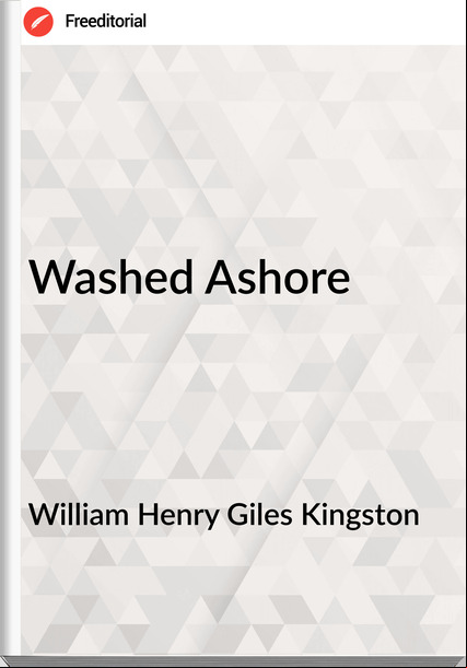William Henry Giles Kingston - Washed Ashore