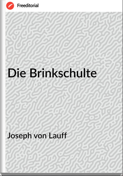 Joseph von Lauff - Die Brinkschulte