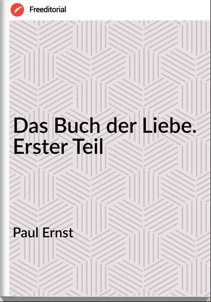 Paul Ernst Das Buch der Liebe. Erster Teil