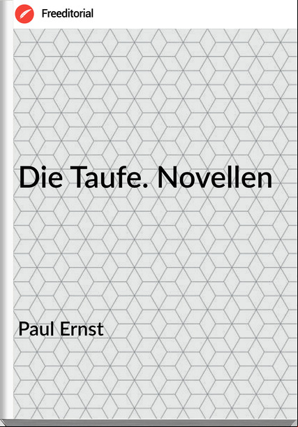 Paul Ernst Die Taufe. Novellen