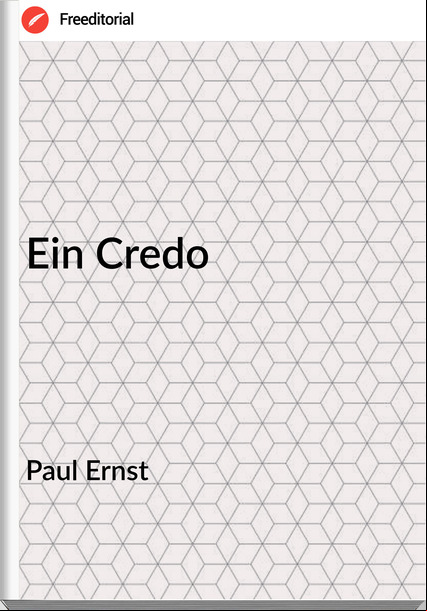 Paul Ernst Ein Credo