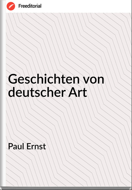 Paul Ernst Geschichten von deutscher Art
