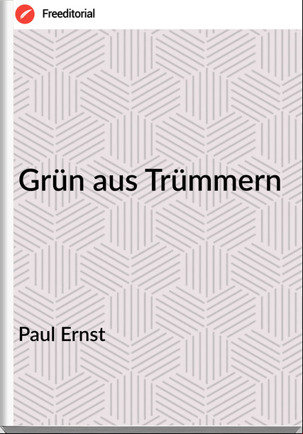 Paul Ernst Grün aus Trümmern
