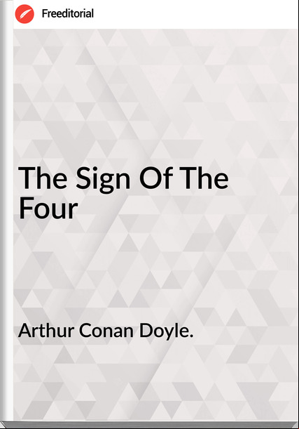 Arthur Conan Doyle. - The Sign Of The Four
