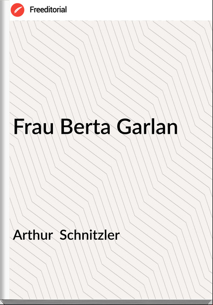 Arthur  Schnitzler - Frau Berta Garlan