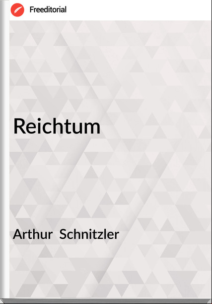 Arthur  Schnitzler - Reichtum