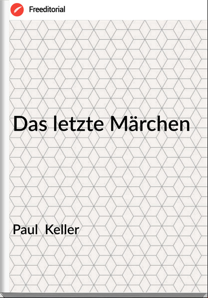 Paul  Keller - Das letzte Märchen