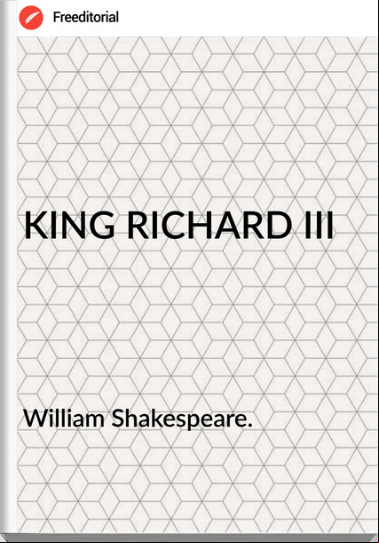 William Shakespeare. - KING RICHARD III