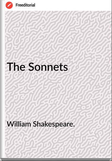 William Shakespeare. - The Sonnets