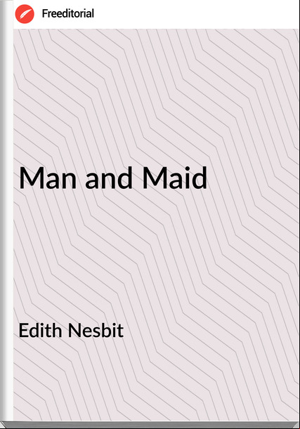 Edith Nesbit Man and Maid