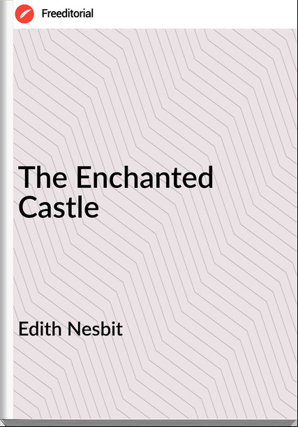 Edith Nesbit The Enchanted Castle