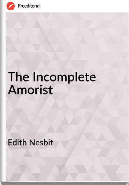 Edith Nesbit The Incomplete Amorist