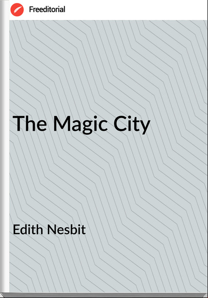 Edith Nesbit The Magic City