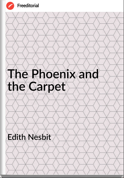 Edith Nesbit - The Phoenix and the Carpet