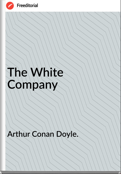 Arthur Conan Doyle. - The White Company