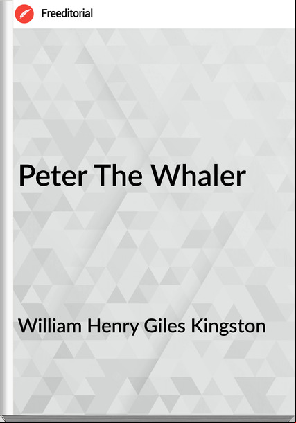 William Henry Giles Kingston - Peter The Whaler