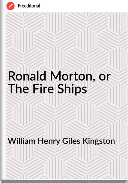William Henry Giles Kingston - Ronald Morton, or The Fire Ships