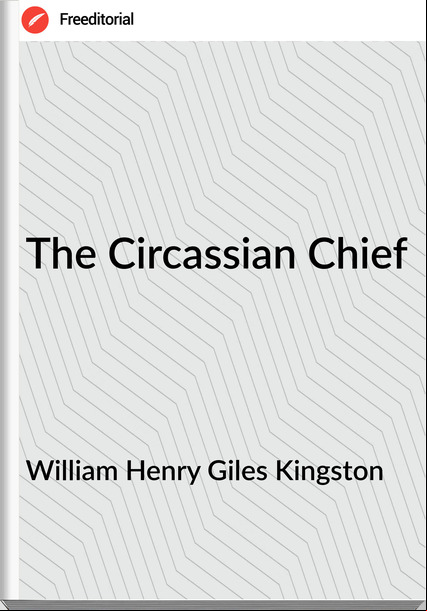 William Henry Giles Kingston - The Circassian Chief