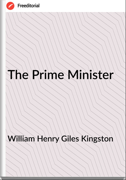 William Henry Giles Kingston The Prime Minister
