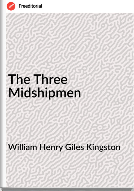 William Henry Giles Kingston The Three Midshipmen