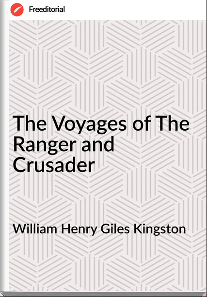 William Henry Giles Kingston The Voyages of The Ranger and Crusader