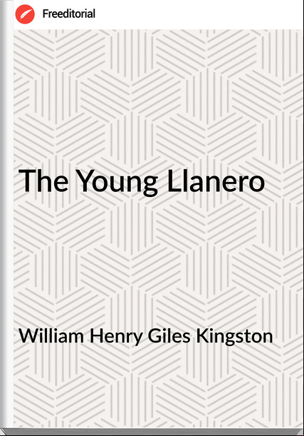 William Henry Giles Kingston The Young Llanero