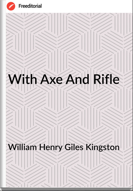 William Henry Giles Kingston With Axe And Rifle