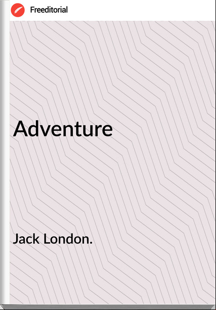 Jack London. - Adventure