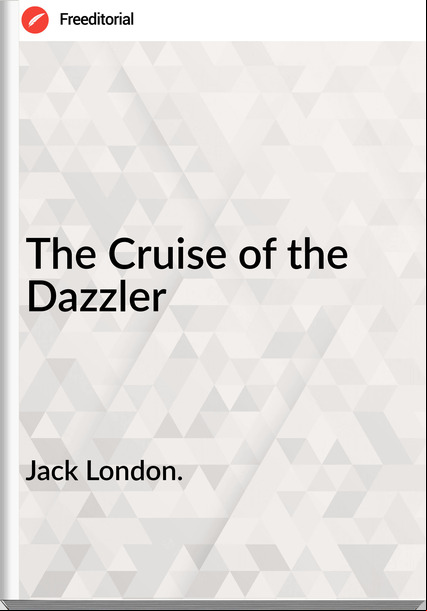 Jack London. - The Cruise of the Dazzler