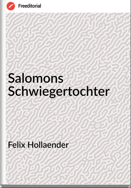 Felix Hollaender - Salomons Schwiegertochter