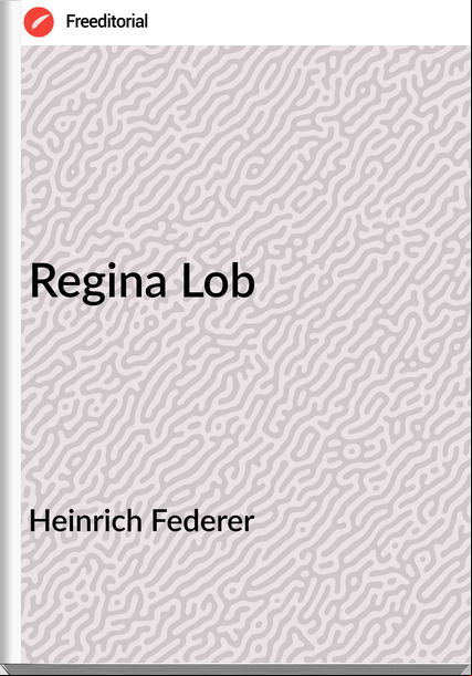 Heinrich Federer Regina Lob