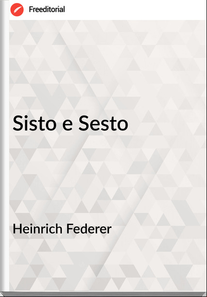 Heinrich Federer Sisto e Sesto