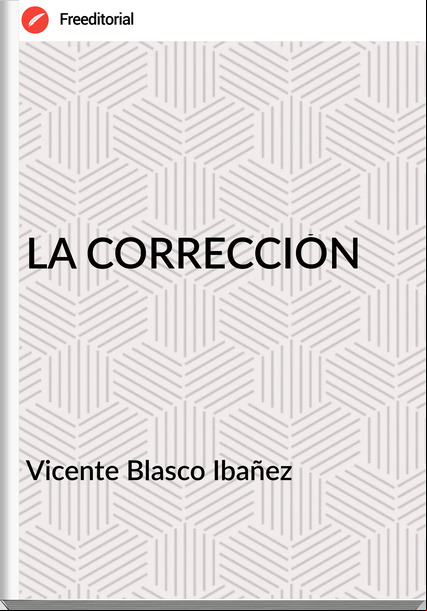 Vicente Blasco Ibañez - LA CORRECCIÓN